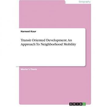 Transit Oriented Development. An Approach To Neighborhood Mobility: Magisterarbeit