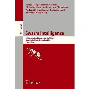 Swarm Intelligence: 8th International Conference, ANTS 2012, Brussels, Belgium, September 12-14, 2012, Proceedings