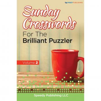 Speedy Publishing Llc: Sunday Crosswords For The Brilliant Puzzler Volume 2