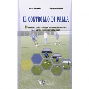 Il controllo di palla. 60 esercizi per lo sviluppo ed il miglioramento delle abilità tecniche individuali. Con DVD