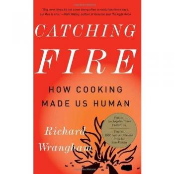 Catching Fire: How Cooking Made Us Human