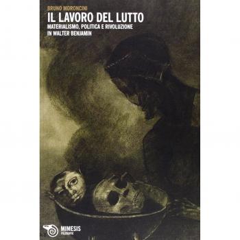Il lavoro del lutto. Materialismo, politica e rivoluzione in Walter Benjamin