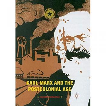 Karl Marx and the Postcolonial Age (Marx, Engels, and Marxisms)