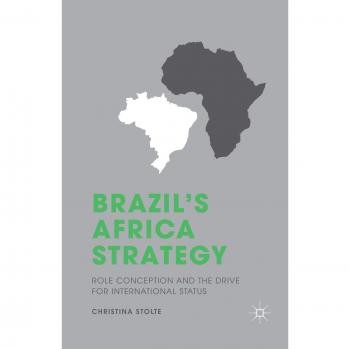 Brazil's Africa Strategy: Role Conception and the Drive for International Status