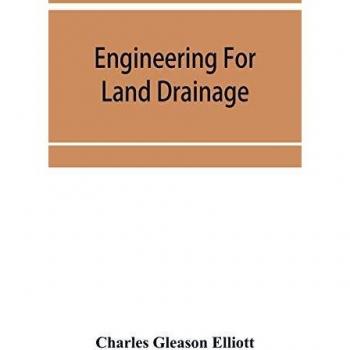 Engineering for land drainage; a manual for the reclamation of lands injured by water