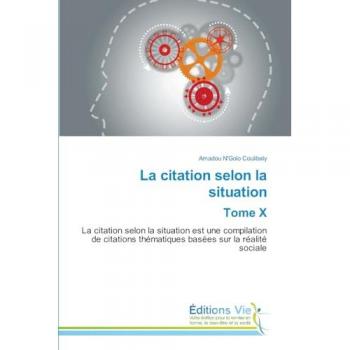La citation selon la situation Tome X: La citation selon la situation est une compilation de citations thématiques basées sur la réalité sociale