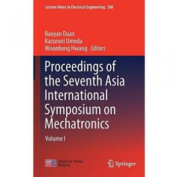 Proceedings of the Seventh Asia International Symposium on Mechatronics: Volume I