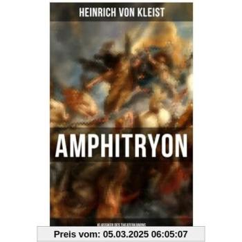 Amphitryon (Klassiker des Theaterkanons): Antiker Mythos im romantischen Gewandversehen mit Kleists biografischen Aufzeichnungen von Stefan Zweig und Rudolf Genée