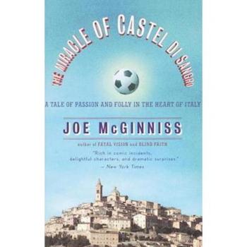 The Miracle of Castel di Sangro A Tale of Passion and Folly in the Heart of Italy by Joe McGinniss