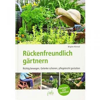 Brigitte Kleinod Rückenfreundlich Gärtnern: Richtig Bewegen, Gelenke Schonen, Pflegeleicht Gestalten