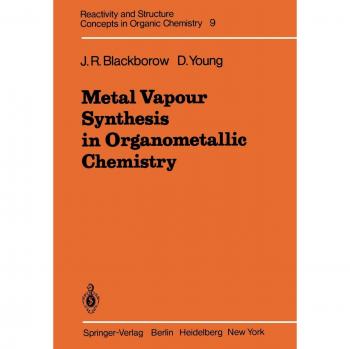 Metal Vapour Synthesis in Organometallic Chemistry (Reactivity and Structure: Concepts in Organic Chemistry, 9, Band 9)