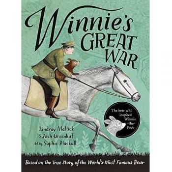 Winnie's Great War: The remarkable story of a brave bear cub in World War One
