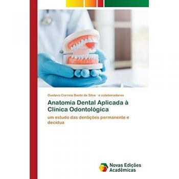 Anatomia Dental Aplicada à Clínica Odontológica: um estudo das dentições permanente e decídua