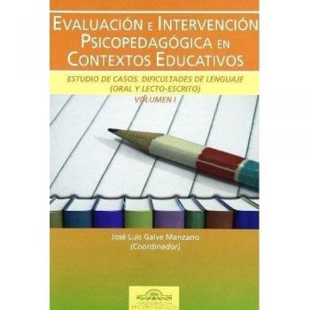 Evaluación e intervención psicopedagógica en los contextos educativos. Estudio de casos. Dificultades del lenguaje (oral y lecto-escrito) vol. I