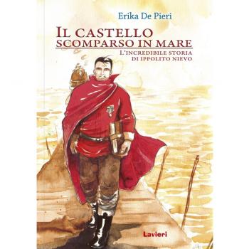 Il castello scomparso in mare. L'incredibile storia di Ippolito Nievo