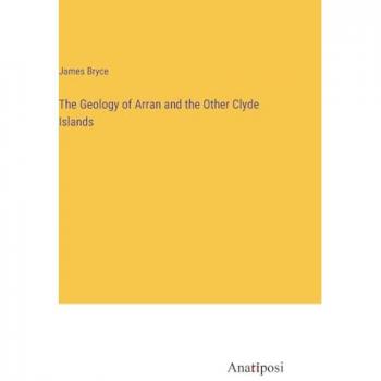 The Geology of Arran and the Other Clyde Islands