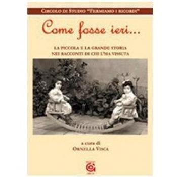Come fosse ieri. La piccola e la grande storia nei racconti di chi l'ha vissuta