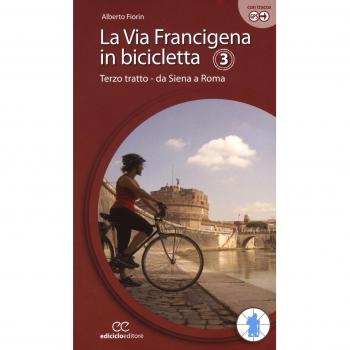 La via Francigena in bicicletta. Ediz. a spirale. Terzo tratto. Da Siena a Roma