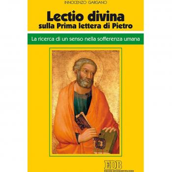 «Lectio divina» sulla Prima lettera di Pietro. La ricerca di un senso nella sofferenza umana