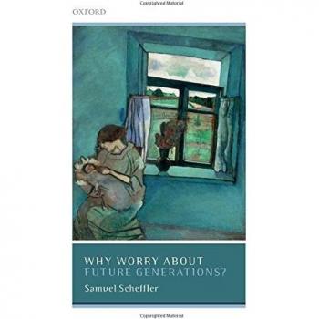 Why Worry About Future Generations? (Uehiro Series in Practical Ethics)