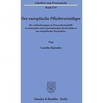 Der europäische Pflichtverteidiger.: Die Anforderungen an Prozesskostenhilfe in nationalen und transnationalen Strafverfahren aus europäischer Perspektive.