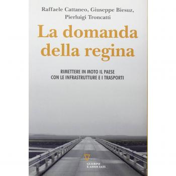 La domanda della regina. Rimettere in moto il Paese con le infrastrutture e i trasporti