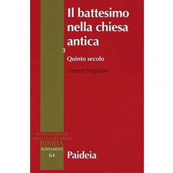 Il battesimo nella Chiesa antica. Storia, teologia e liturgia nei primi cinque secoli. Quinto secolo