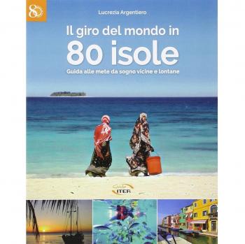 Il giro del mondo in 80 isole. Guida alle mete da sogno vicine e lontane