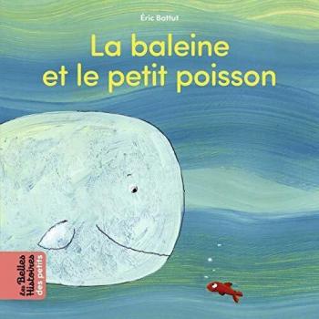 La baleine et le petit poisson (Les Belles Histoires des petits)