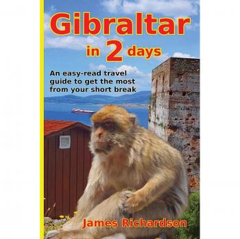 James Richardson Gibraltar In 2 Days: An Easy-Read Travel Guide To Get The Most From Your Short Break (2 Day Guides)