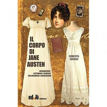 Il corpo di Jane Austen. Incarnazioni letterarie e filmiche tra desiderio e repressione