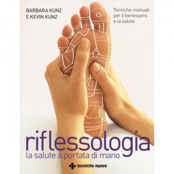 Riflessologia. Tecniche manuali per il benessere e la salute