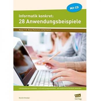 Informatik konkret: 28 Anwendungsbeispiele: Lehrplanthemen erarbeiten