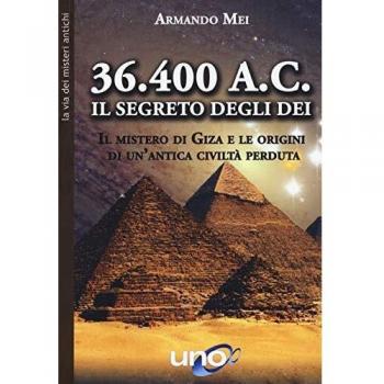 36.400 a. C. Il segreto degli dei. Il mistero di Giza e le origini di un'antica civiltà perduta