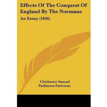 Fortescue, Chichester Samuel Parkinson: Effects Of The Conquest Of England By The Normans
