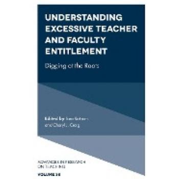 Understanding Excessive Teacher and Faculty Entitlement: Digging at the Roots (Advances in Research on Teaching, 38, Band 38)