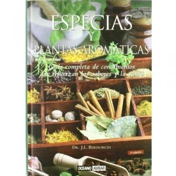 Especias y plantas aromáticas. GUIA COMPLETA DE CONDIMENTOS QUE REFUERZAN LOS SABORES Y LA SALUD