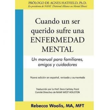 Cuando Un Ser Querido Sufre Una Enfermedad Mental: Un Manual Para Familiares, Amigos y Cuidadores