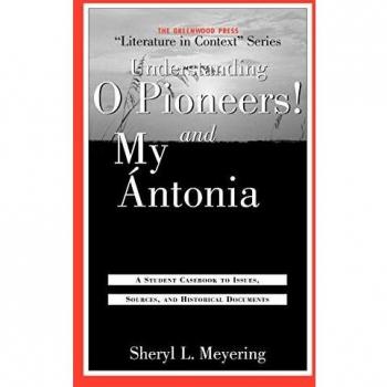 Understanding O Pioneers! and My Antonia, GREENWOOD PRESS LITERATURE IN CONTEXT