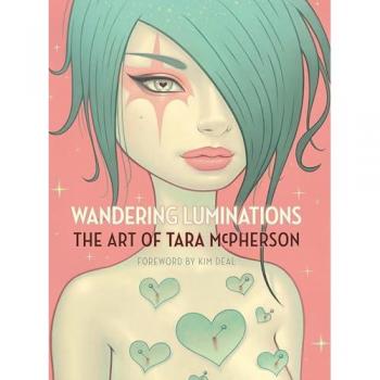 Wandering Luminations The Art Of Tara Mcpherson by Tara McPherson