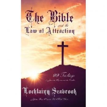 The Bible and the Law of Attraction: 99 Teachings of Jesus, the Apostles, and the Prophets