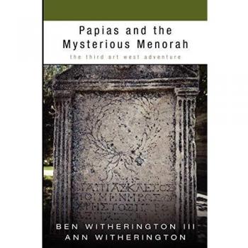 Ben Witherington III Papias And The Mysterious Menorah: The Third Art West Adventure
