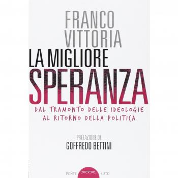 La migliore speranza. Dal tramonto delle ideologie al ritorno della politica