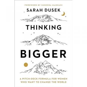Thinking Bigger : A Pitch-Deck Formula for Women Who Want to Change the World