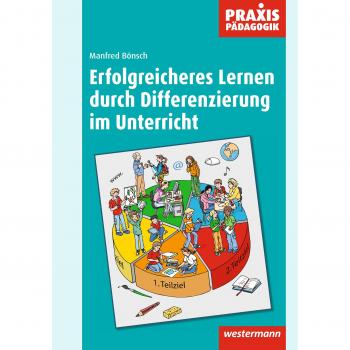 Praxis Pädagogik: Erfolgreicheres Lernen durch Differenzierung im Unterricht