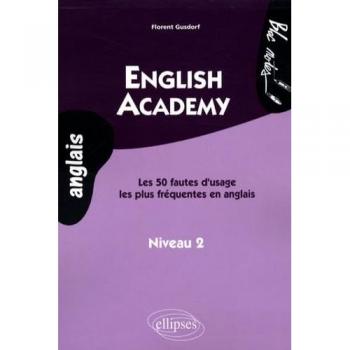 English Academy. Les 50 fautes d'usage les plus fréquentes en anglais. Niveau 2