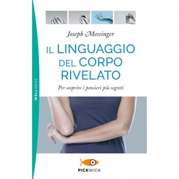 Il linguaggio del corpo rivelato. Per scoprire i pensieri più segreti