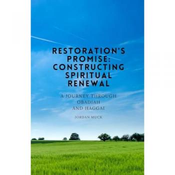 Restoration's Promise: Constructing Spiritual Renewal: A Journey Through Obadiah and Haggai