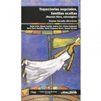 Trayectorias nupciales, familias ocultas (buenos aires, entre siglos)