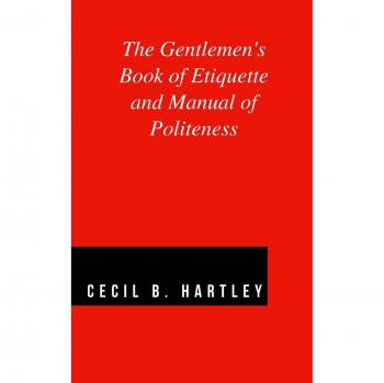 The Gentlemen's Book of Etiquette and Manual of Politeness